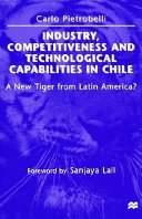 Industry, competitiveness, and technological capabilities in Chile : a new tiger from Latin America? /