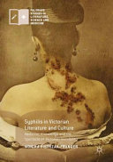 Syphilis in Victorian literature and culture : medicine, knowledge and the spectacle of Victorian invisibility /