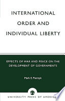 International order and individual liberty : effects of war and peace on the development of governments /
