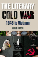 The literary Cold War, 1945-Vietnam /