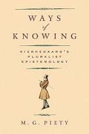 Ways of knowing : Kierkegaard's pluralist epistemology /