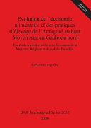 Evolution de l'économie alimentaire et des pratiques d'élevage de l'antiquité au haut moyen age en Gaul du nord : une étude régionale sur la zone limoneuse de la moyenne Belgique et du sud des Pays-Bas /