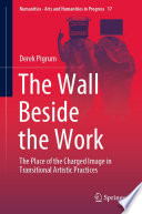 The Wall Beside the Work : The Place of the Charged Image in Transitional Artistic Practices /