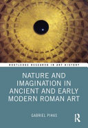 Nature and imagination in ancient and early modern Roman art /
