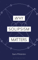 Why solipsism matters /