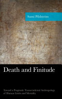 Death and finitude : toward a pragmatic transcendental anthropology of human limits and mortality /