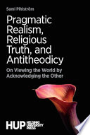 Pragmatic realism, religious truth, and antitheodicy : on viewing the world by acknowledging the other /