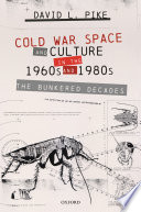 Cold war space and culture in the 1960s and 1980s : the bunkered decades /