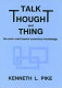 Talk, thought, and thing : the emic road toward conscious knowledge /
