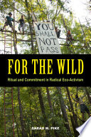 For the wild : ritual and commitment in radical eco-activism /