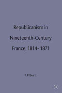 Republicanism in nineteenth-century France, 1814-1871 /