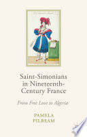Saint-Simonians in nineteenth-century France : from free love to Algeria /