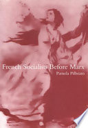 French socialists before Marx : workers, women and the social question in France /