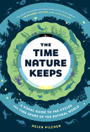 The time nature keeps : a visual guide to the cycles and time spans of the natural world /