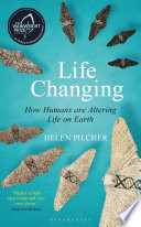 Life changing : how humans are altering life on Earth /