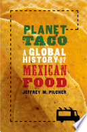 Planet taco : a global history of Mexican food /