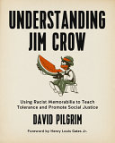 Understanding Jim Crow : using racist memorabilia to teach tolerance and promote social justice /