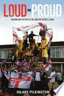 Loud and proud : passion and politics in the English Defence League /