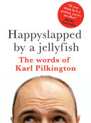 Happy slapped by a jellyfish : the words of Karl Pilkington /