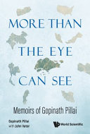 More than the eye can see : memoirs of Gopinath Pillai /