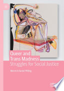 Queer and Trans Madness : Struggles for Social Justice /