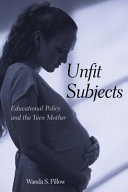 Unfit subjects : educational policy and the teen mother /