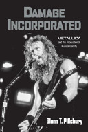 Damage incorporated : Metallica and the production of musical identity /