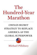 The hundred-year marathon : China's secret strategy to replace America as the global superpower /
