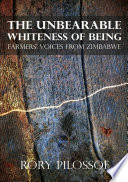 The unbearable whiteness of being : farmers' voices from Zimbabwe /