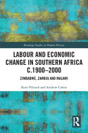 Labour and economic change in Southern Africa c.1900-2000 : Zimbabwe, Zambia and Malawi /