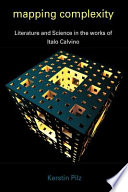 Mapping complexity : literature and science in the works of Italo Calvino /