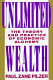 Unlimited wealth : the theory and practice of economic alchemy /