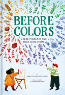 Before colors : where pigments and dyes come from /