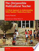 The (im)possible multicultural teacher : a critical approach to understanding white teachers' multicultural work /