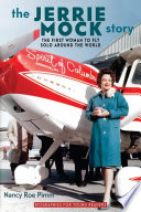 The Jerrie Mock story : the first woman to fly solo around the world /