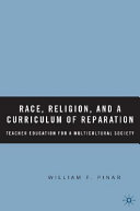 Race, religion, and a curriculum of reparation : teacher education for a multicultural society /