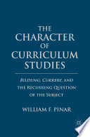 The Character of Curriculum Studies : Bildung, Currere, and the Recurring Question of the Subject /
