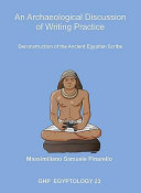 An archaeological discussion of writing practice : deconstruction of the Ancient Egyptian scribe /