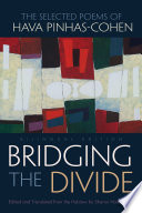 Bridging the divide : the selected poems of Hava Pinhas-Cohen /