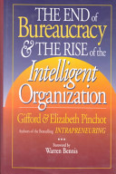 The end of bureaucracy & the rise of the intelligent organization /