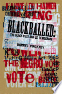 Blackball : black American voting rights and us electoral politics /