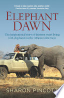 Elephant dawn : the inspirational story of thirteen years living with elephants in the African wilderness /