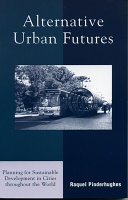 Alternative urban futures : planning for sustainable development in cities throughout the world /