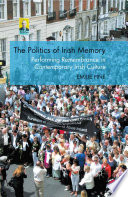 The Politics of Irish Memory : Performing Remembrance in Contemporary Irish Culture /