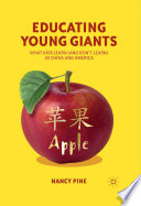 Educating young giants : what kids learn (and don't learn) in China and America /