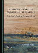 Minor mythologies as popular literature : a student's guide to texts and films /