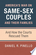 America's war on same-sex couples and their families : and how the courts rescued them /