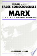 Ideology and false consciousness : Marx and his historical progenitors /