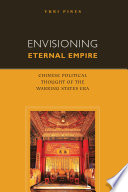 Envisioning eternal empire : Chinese political thought of the Warring States era /