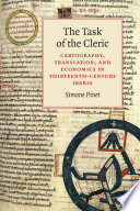 The task of the cleric : cartography, translation, and economics in thirteenth-century Iberia /